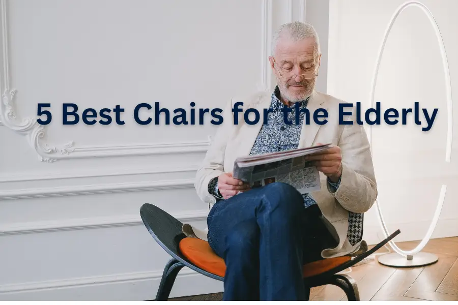 5 Best Chairs for the Elderly