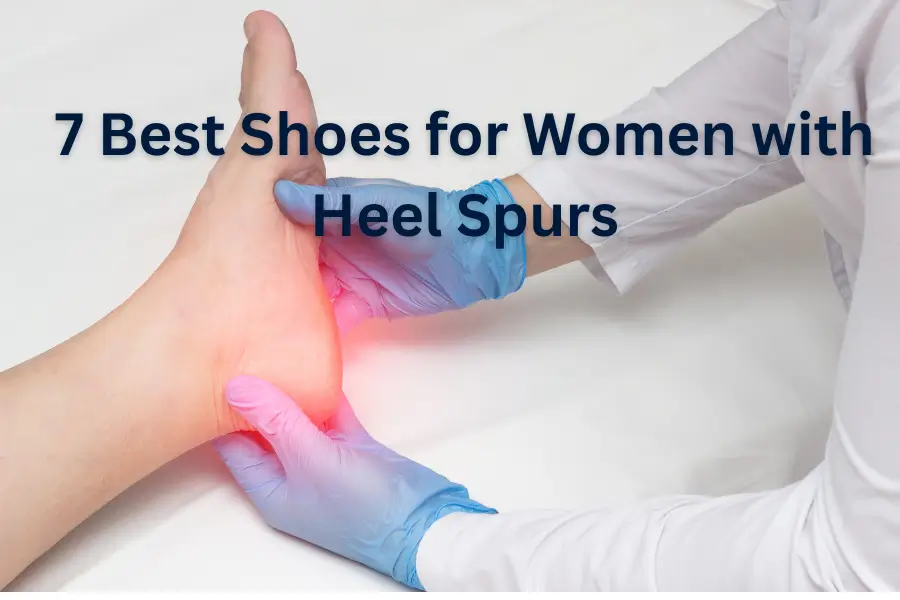 7 Best Shoes for Women with Heel Spurs